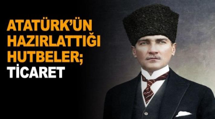 <Atatürk’ün hazırlattığı hutbeler; Ticaret...