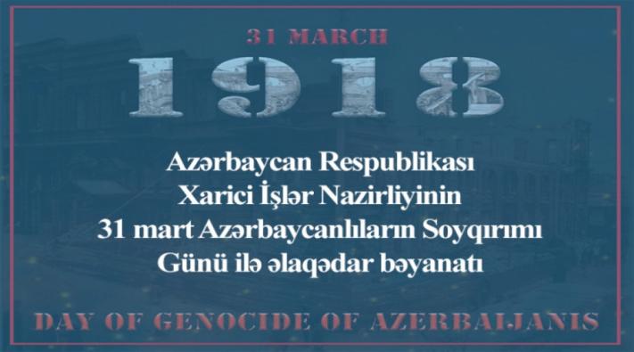 <Xarici İşlər Nazirliyi 31 mart - Azərbaycanlıların Soyqırımı Günü ilə əlaqədar bəyanat yayıb.....