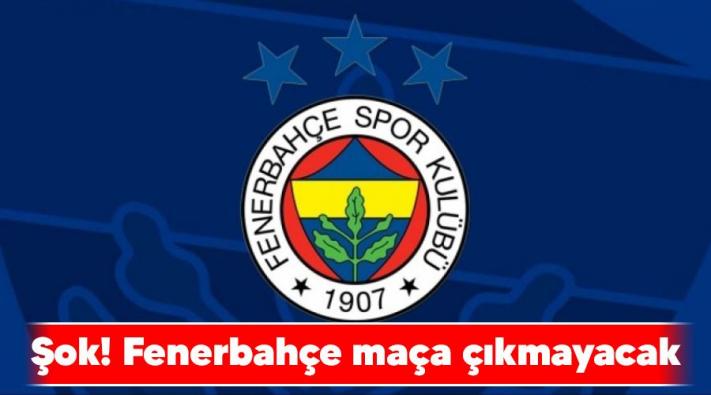 <Şok! Fenerbahçe maça çıkmayacak.....