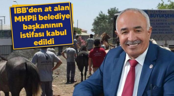 <İBB’den at alan MHPli belediye başkanının istifası kabul edildi.....