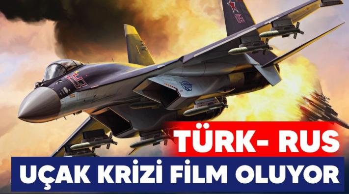 <Türk-Rus uçak krizi film oluyor.....