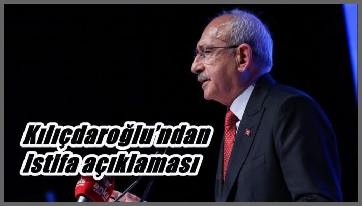 <Kılıçdaroğlu’ndan istifa açıklaması.....