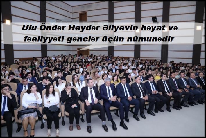 <Ulu Öndər Heydər Əliyevin həyat və fəaliyyəti gənclər üçün nümunədir.....