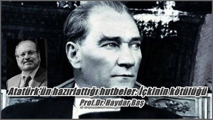 <Atatürk’ün hazırlattığı hutbeler: İçkinin kötülüğü.....