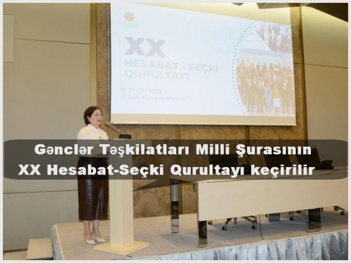 <Gənclər Təşkilatları Milli Şurasının XX Hesabat-Seçki Qurultayı keçirilir.....