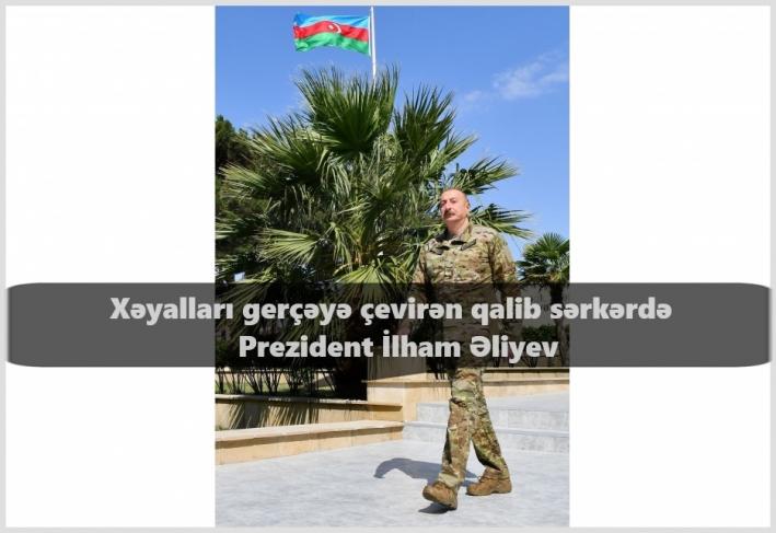 <Xəyalları gerçəyə çevirən qalib sərkərdə - Prezident İlham Əliyev.....