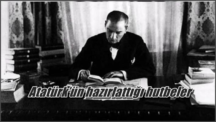 <Atatürk’ün hazırlattığı hutbeler