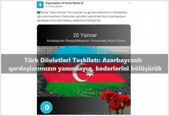 Türk Dövlətləri Təşkilatı: Azərbaycanlı qardaşlarımızın yanındayıq, kədərlərini bölüşürük