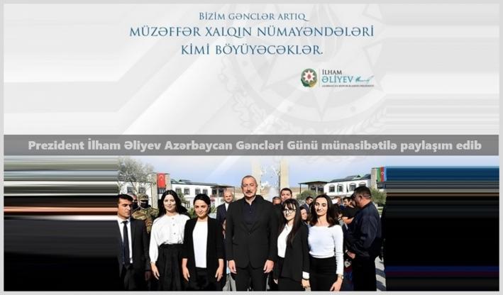 <Prezident İlham Əliyev Azərbaycan Gəncləri Günü münasibətilə paylaşım edib.....