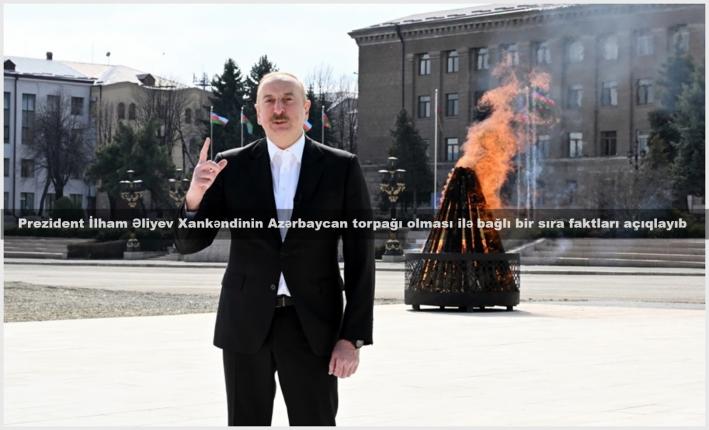 Prezident İlham Əliyev Xankəndinin Azərbaycan torpağı olması ilə bağlı bir sıra faktları açıqlayıb