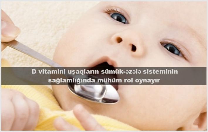 <D vitamini uşaqların sümük-əzələ sisteminin sağlamlığında mühüm rol oynayır