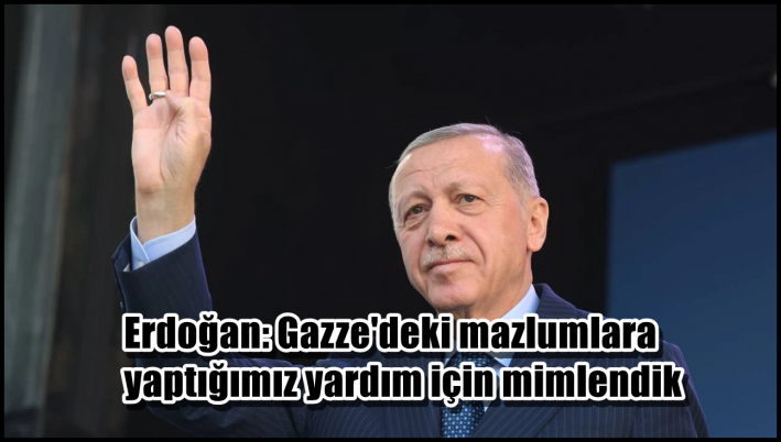 <Erdoğan: Gazze’deki mazlumlara yaptığımız yardım için mimlendik