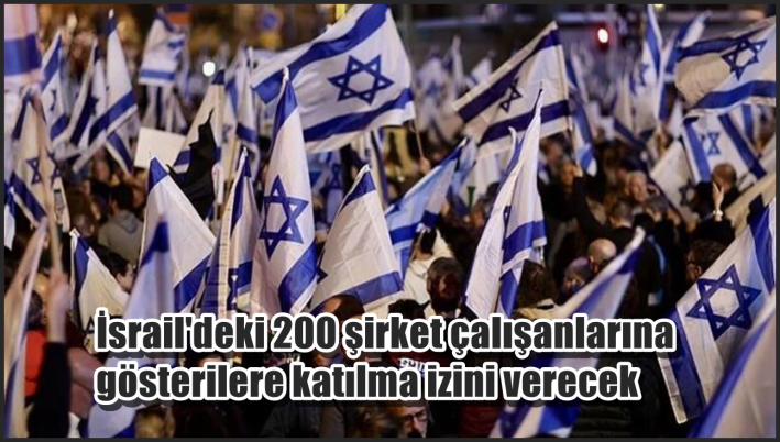 <İsrail’deki 200 şirket çalışanlarına gösterilere katılma izini verecek