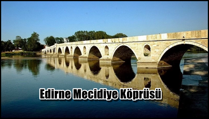 Edirne Mecidiye Köprüsü