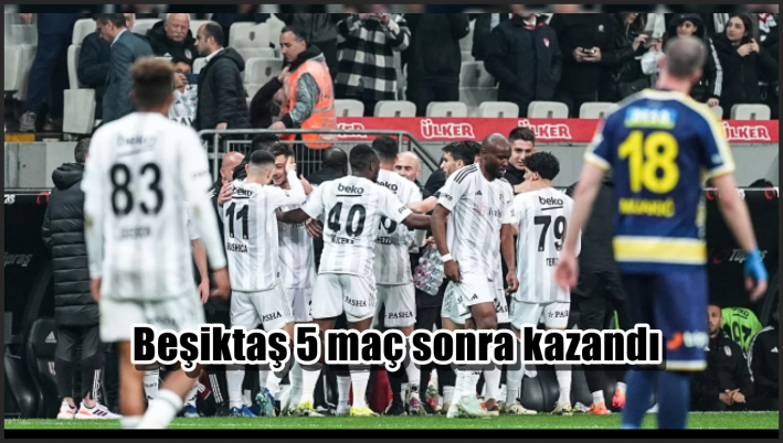 Beşiktaş 5 maç sonra kazandı