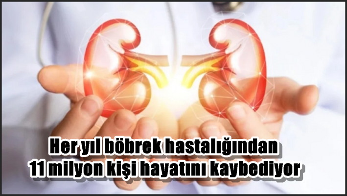 <Her yıl böbrek hastalığından 11 milyon kişi hayatını kaybediyor