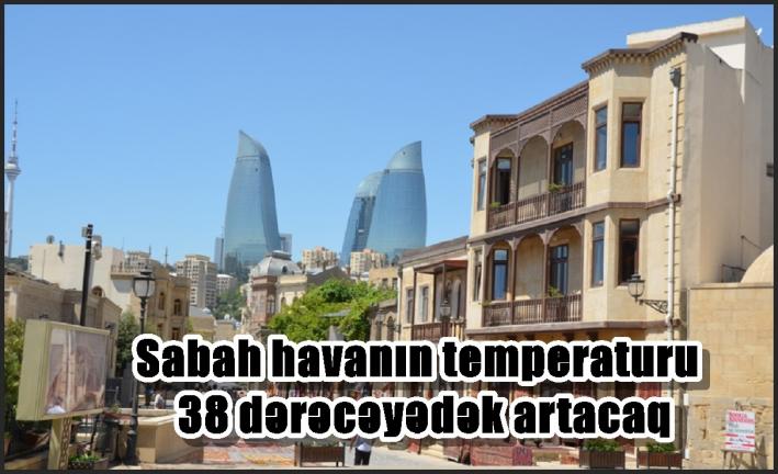 <Sabah havanın temperaturu 38 dərəcəyədək artacaq