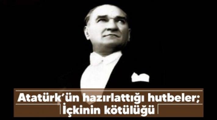 <Atatürk’ün hazırlattığı hutbeler; İçkinin kötülüğü.....