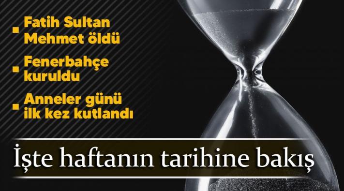 <Fatih Sultan Mehmet öldü, Fenerbahçe kuruldu, Anneler günü ilk kez kutlandı.....