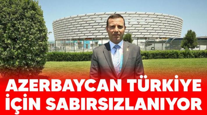 <Azerbaycan Türkiye için sabırsızlanıyor.....