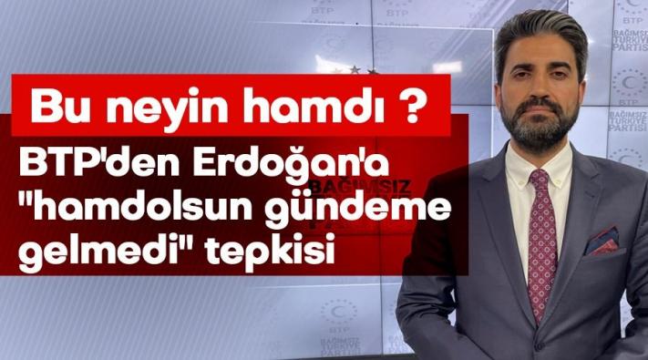 <BTP’den Erdoğan’a ’hamdolsun gündeme gelmedi’ tepkisi.....