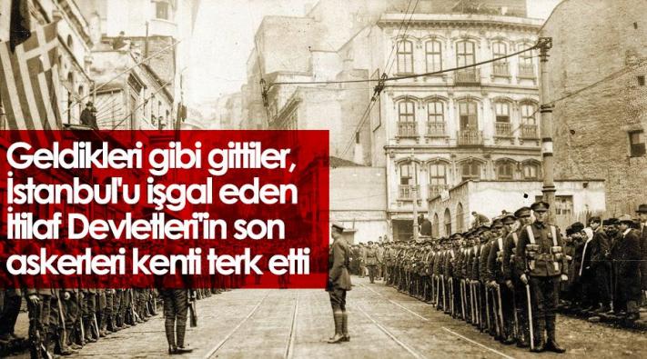 <Geldikleri gibi gittiler, İstanbul’u işgal eden İtilaf Devletleri’in son askerleri kenti terk etti.....