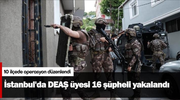 <İstanbul’da DEAŞ üyesi 16 şüpheli yakalandı.....