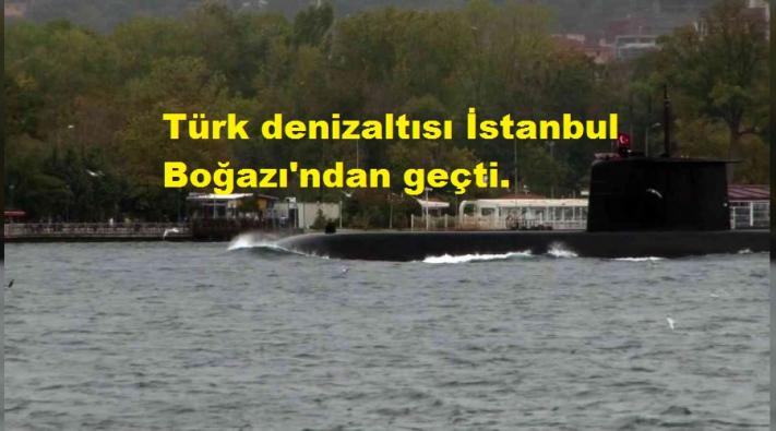 <Türk denizaltısı İstanbul Boğazı’ndan geçti.....