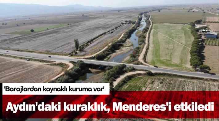 <Aydın’daki kuraklık, Menderes’i etkiledi.....