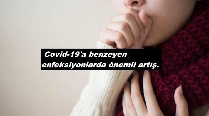 <Covid-19’a benzeyen enfeksiyonlarda önemli artış.....