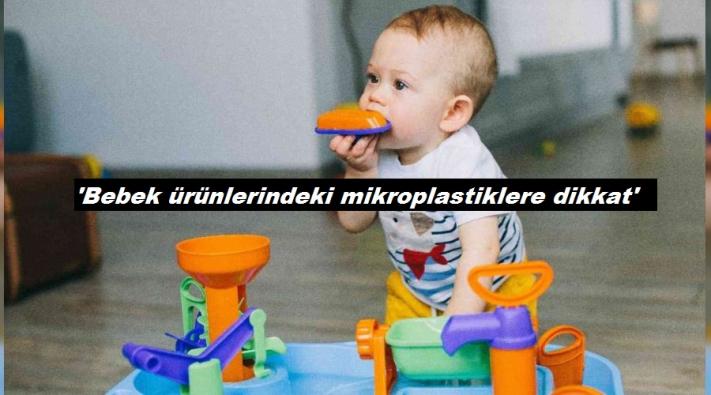 <’Bebek ürünlerindeki mikroplastiklere dikkat’.....