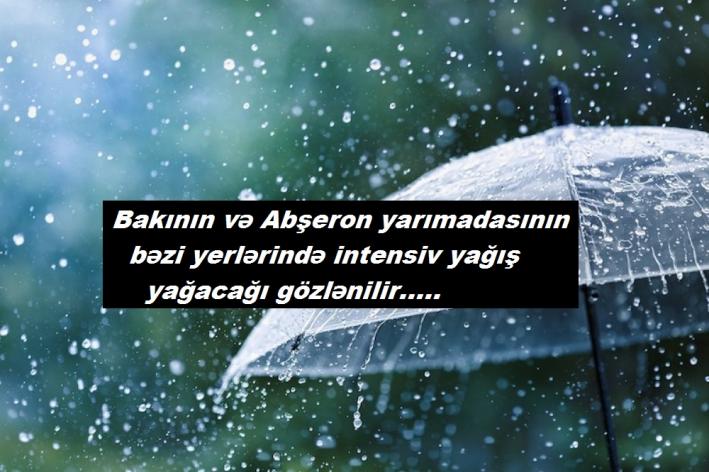 <Bakının və Abşeron yarımadasının bəzi yerlərində intensiv yağış yağacağı gözlənilir.....