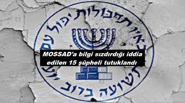 <MOSSAD’a bilgi sızdırdığı iddia edilen 15 şüpheli tutuklandı
