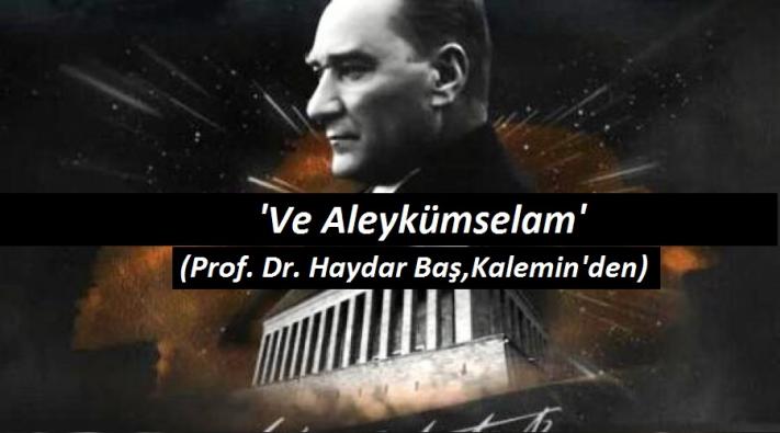 <’Ve Aleykümselam’  (Prof. Dr. Haydar Baş,Kalemin’den)