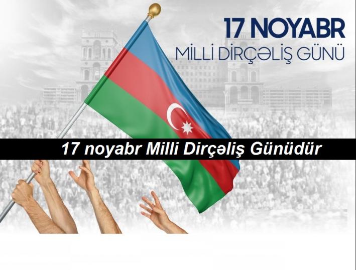 <17 noyabr Azərbaycanda Milli Dirçəliş Günüdür.....