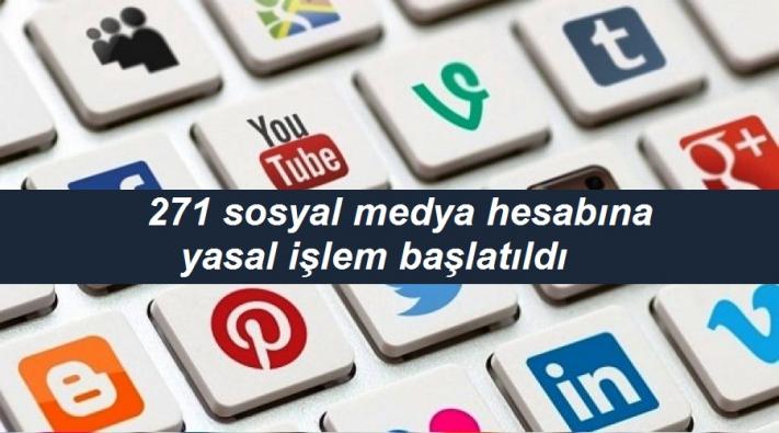 <271 sosyal medya hesabına yasal işlem başlatıldı.....