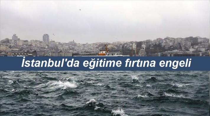 <İstanbul’da eğitime fırtına engeli.....