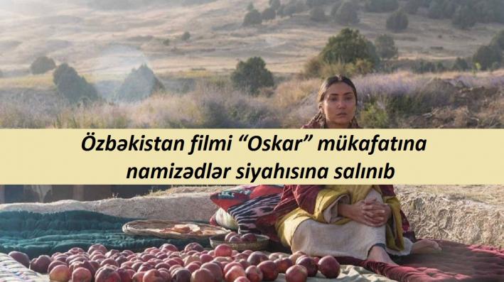 <Özbəkistan filmi “Oskar” mükafatına namizədlər siyahısına salınıb.....