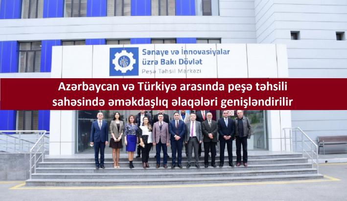 <Azərbaycan və Türkiyə arasında peşə təhsili sahəsində əməkdaşlıq əlaqələri genişləndirilir.....