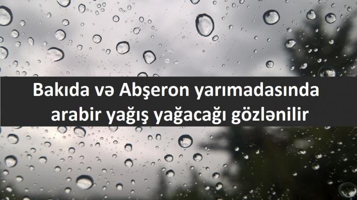 <Bakıda və Abşeron yarımadasında arabir yağış yağacağı gözlənilir.....