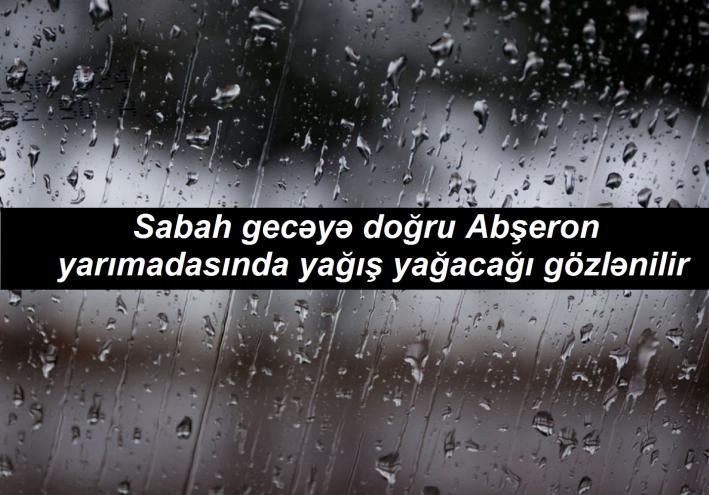 <Sabah gecəyə doğru Abşeron yarımadasında yağış yağacağı gözlənilir.....