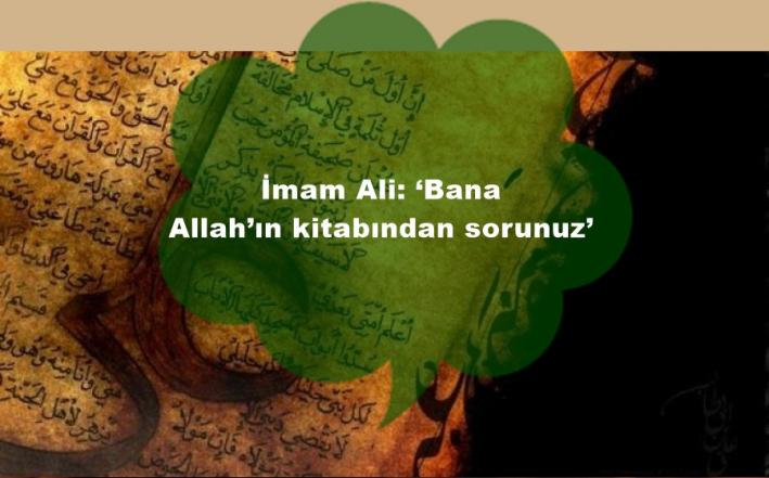<İmam Ali: ‘Bana Allah’ın kitabından sorunuz’