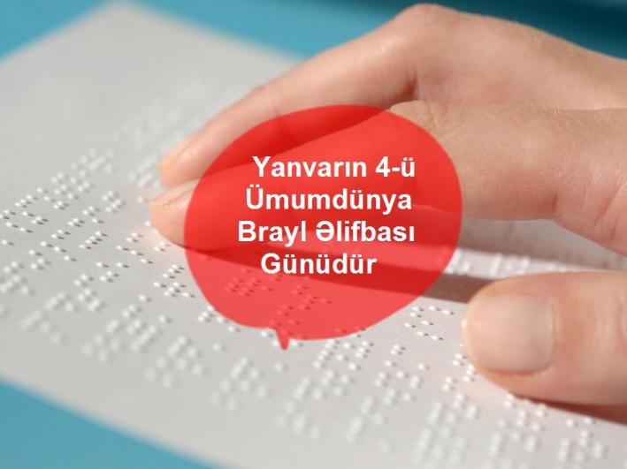 <Yanvarın 4-ü Ümumdünya Brayl Əlifbası Günüdür.....