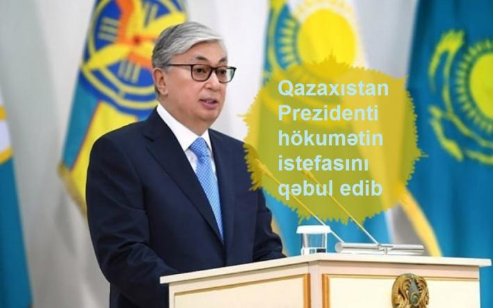 <Qazaxıstan Prezidenti hökumətin istefasını qəbul edib.....