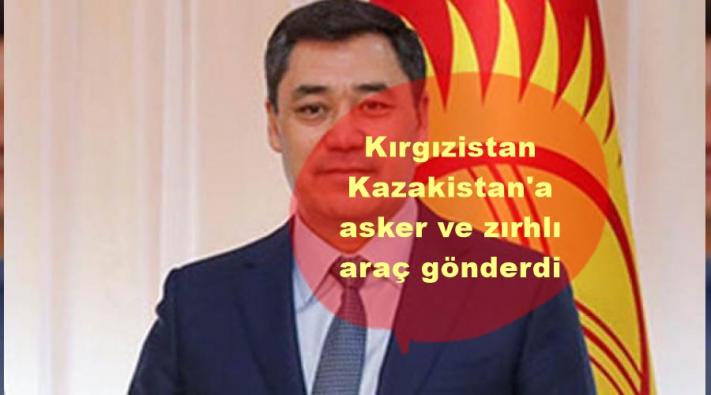 Kırgızistan Kazakistan’a asker ve zırhlı araç gönderdi.....