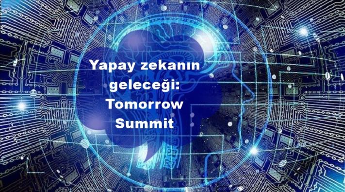 Yapay zekanın geleceği:Tomorrow Summit.....