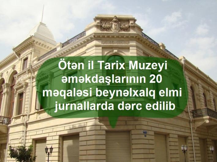 Ötən il Tarix Muzeyi əməkdaşlarının 20 məqaləsi beynəlxalq elmi jurnallarda dərc edilib.....