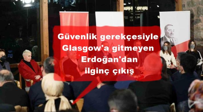 <Güvenlik gerekçesiyle Glasgow’a gitmeyen Erdoğan’dan ilginç çıkış
