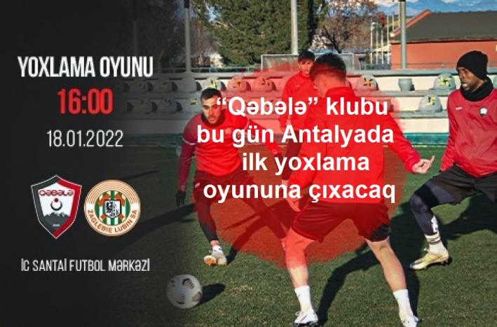 <“Qəbələ” klubu bu gün Antalyada ilk yoxlama oyununa çıxacaq.....