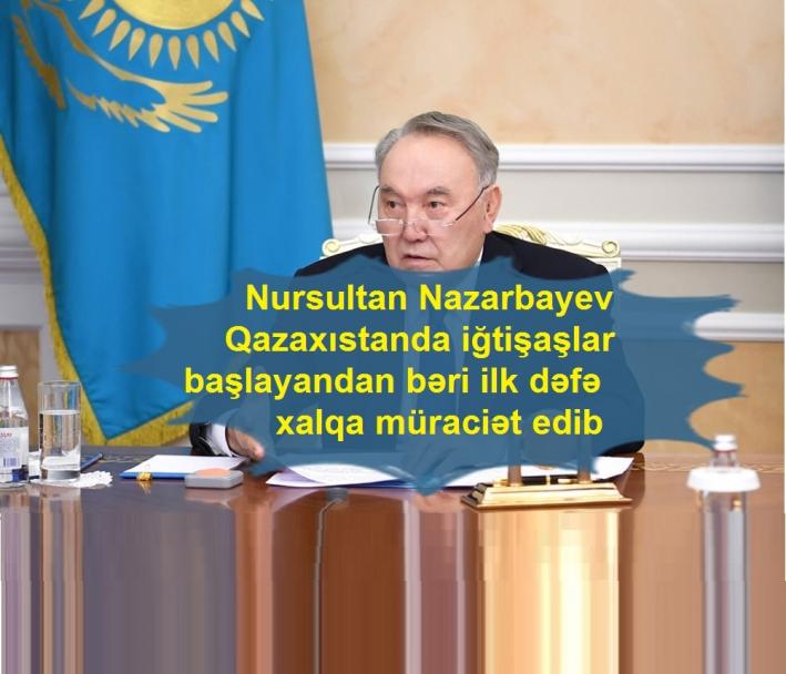 Nursultan Nazarbayev Qazaxıstanda iğtişaşlar başlayandan bəri ilk dəfə xalqa müraciət edib.....